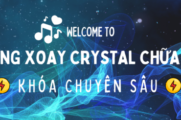 Khoá Nền Tảng “CHUÔNG XOAY CRYSTAL CHỮA LÀNH”